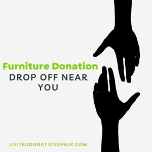 Best Furniture Donation Drop off Near You By United Donations Help