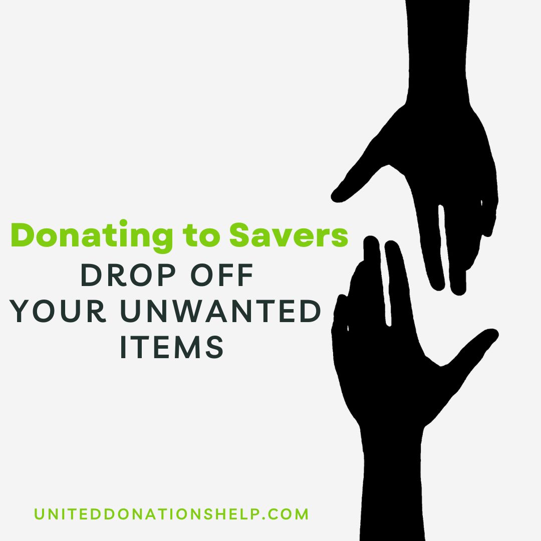 The Ultimate Guide to Donating to Savers Where to Drop Off Your Unwanted Items By United Donations Help